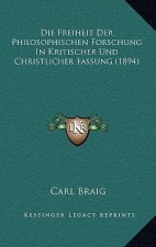 Die Freiheit Der Philosophischen Forschung In Kritischer Und Christlicher Fassung (1894)