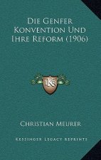 Die Genfer Konvention Und Ihre Reform (1906)