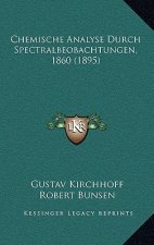 Chemische Analyse Durch Spectralbeobachtungen, 1860 (1895)