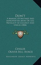 Don't: A Manual Of Mistakes And Improprieties More Or Less Prevalent In Conduct And Speech (1884)