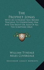 The Prophet Jonas: With An Introduction Before Teaching To Understand Him And The Right Use Also Of All The Scripture (1863)
