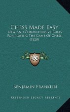 Chess Made Easy: New And Comprehensive Rules For Playing The Game Of Chess (1820)