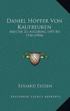 Daniel Hopfer Von Kaufbeuren: Meister Zu Augsburg 1493 Bis 1536 (1904)
