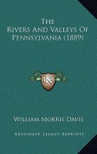 The Rivers And Valleys Of Pennsylvania (1889)