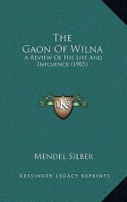 The Gaon Of Wilna: A Review Of His Life And Influence (1905)