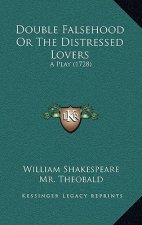 Double Falsehood or the Distressed Lovers: A Play (1728)