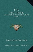 The Old Trunk: Or Sketches Of Colonial Days (1896)