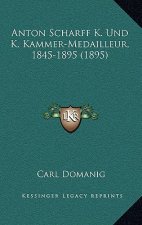 Anton Scharff K. Und K. Kammer-Medailleur, 1845-1895 (1895)