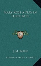 Mary Rose a Play in Three Acts