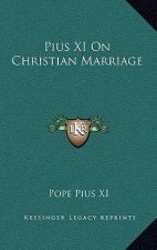 Pius XI On Christian Marriage