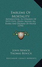 Emblems Of Mortality: Representing, In Upwards Of Fifty Cuts, Death Seizing All Ranks And Degrees Of People (1795)
