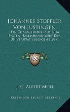 Johannes Stoffler Von Justingen: Ein Characterbild Aus Dem Ersten Halbjahrhundert Der Universitat Tubingen (1877)