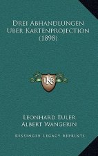 Drei Abhandlungen Uber Kartenprojection (1898)