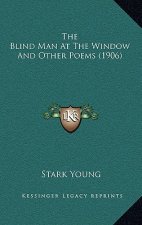 The Blind Man At The Window And Other Poems (1906)