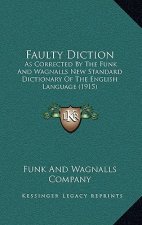 Faulty Diction: As Corrected By The Funk And Wagnalls New Standard Dictionary Of The English Language (1915)