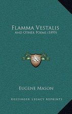 Flamma Vestalis: And Other Poems (1895)