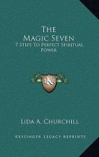The Magic Seven: 7 Steps To Perfect Spiritual Power