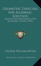 Geometric Exercises For Algebraic Solution: Second Year Mathematics For Secondary School (1907)