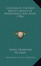 A History Of The First Baptist Church Of Haddonfield, New Jersey (1906)