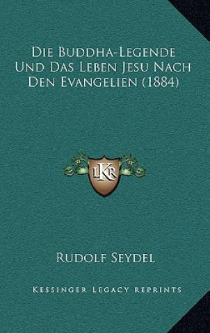 Die Buddha-Legende Und Das Leben Jesu Nach Den Evangelien (1884)