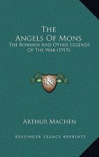 The Angels Of Mons: The Bowmen And Other Legends Of The War (1915)