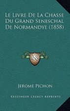 Le Livre De La Chasse Du Grand Seneschal De Normandye (1858)