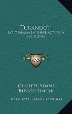 Turandot: Lyric Drama In Three Acts And Five Scenes