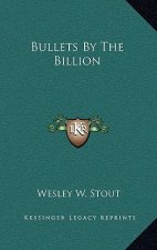 Bullets By The Billion