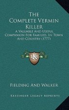 The Complete Vermin Killer: A Valuable And Useful Companion For Families, In Town And Country (1777)