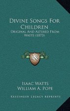 Divine Songs For Children: Original And Altered From Watts (1873)
