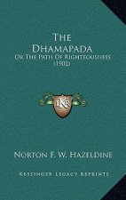 The Dhamapada: Or The Path Of Righteousness (1902)