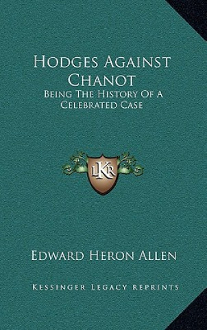 Hodges Against Chanot: Being The History Of A Celebrated Case