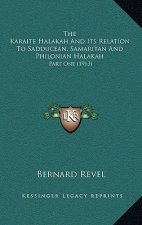 The Karaite Halakah And Its Relation To Sadducean, Samaritan And Philonian Halakah: Part One (1913)