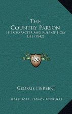 The Country Parson: His Character And Rule Of Holy Life (1842)