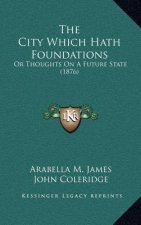 The City Which Hath Foundations: Or Thoughts On A Future State (1876)