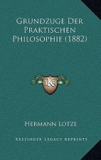 Grundzuge Der Praktischen Philosophie (1882)