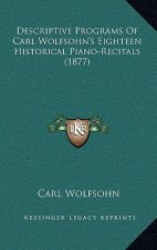 Descriptive Programs Of Carl Wolfsohn's Eighteen Historical Piano-Recitals (1877)