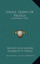 Louise, Queen Of Prussia: A Memorial (1881)