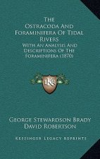 The Ostracoda And Foraminifera Of Tidal Rivers: With An Analysis And Descriptions Of The Foraminifera (1870)