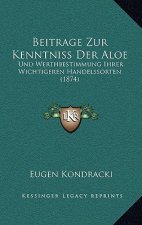 Beitrage Zur Kenntniss Der Aloe: Und Werthbestimmung Ihrer Wichtigeren Handelssorten (1874)