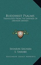 Buddhist Psalms: Translated From The Japanese Of Shinran Shonin
