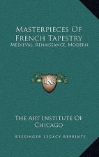 Masterpieces Of French Tapestry: Medieval, Renaissance, Modern