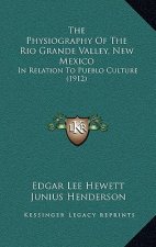 The Physiography Of The Rio Grande Valley, New Mexico: In Relation To Pueblo Culture (1912)