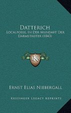 Datterich: Localposse, In Der Mundart Der Darmstadter (1843)