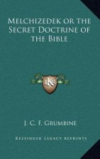 Melchizedek or the Secret Doctrine of the Bible