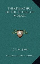 Thrasymachus or The Future of Morals