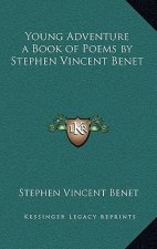 Young Adventure a Book of Poems by Stephen Vincent Benet
