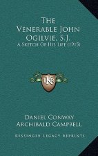 The Venerable John Ogilvie, S.J.: A Sketch Of His Life (1915)