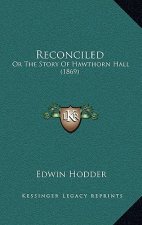 Reconciled: Or The Story Of Hawthorn Hall (1869)