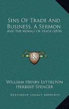 Sins Of Trade And Business, A Sermon: And The Morals Of Trade (1874)
